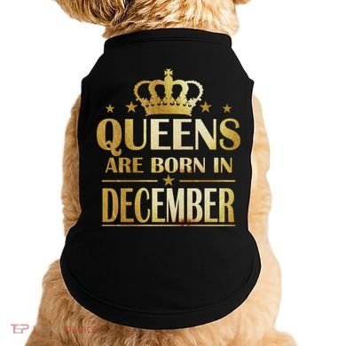 Limited Edition Queens Are Born In December Doggie Tank