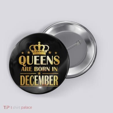 Limited Edition Queens Are Born In December Button