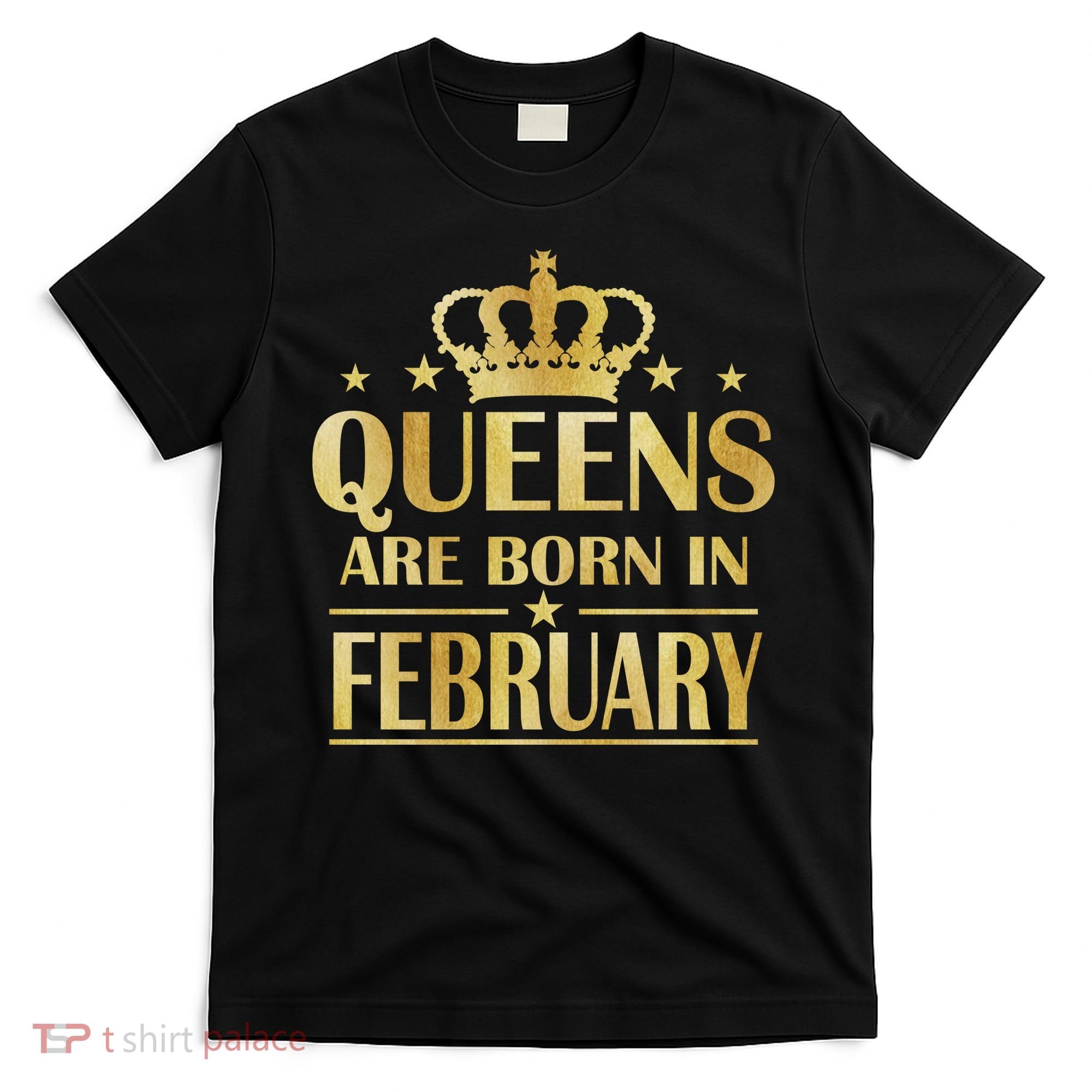 Limited Edition Queens Are Born In February Gold Print T-Shirt