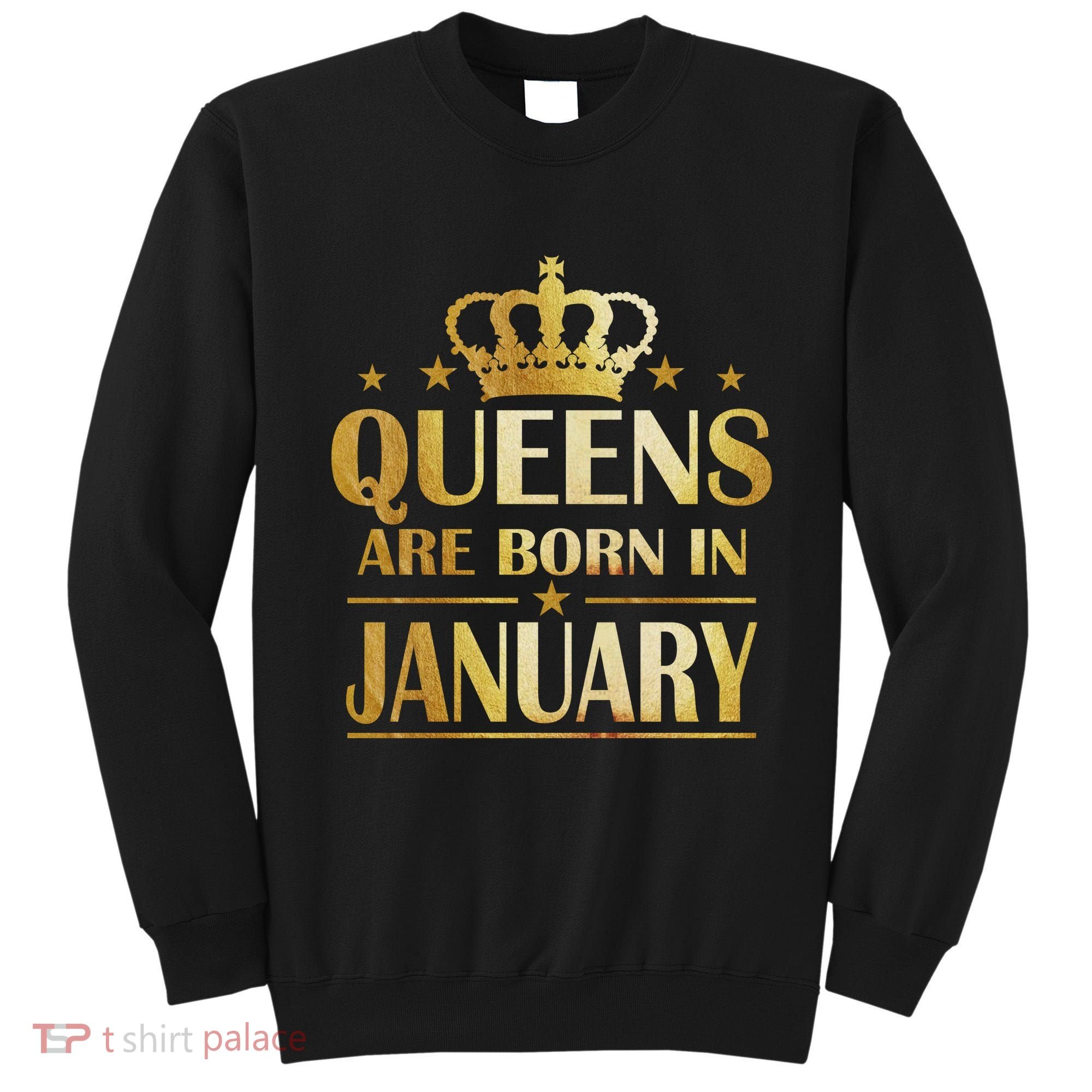 Limited Edition Queens Are Born In January Sweatshirt