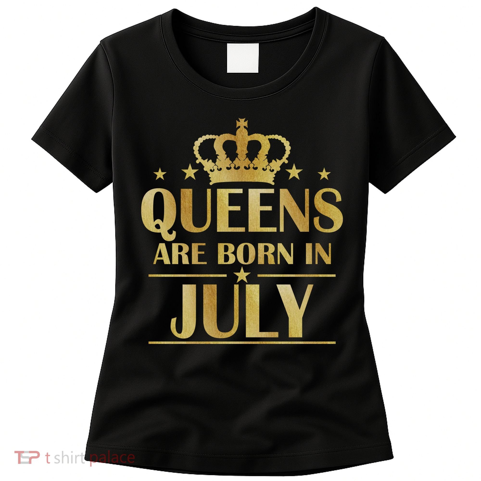 Limited Edition Queens Are Born In July Women's T-Shirt