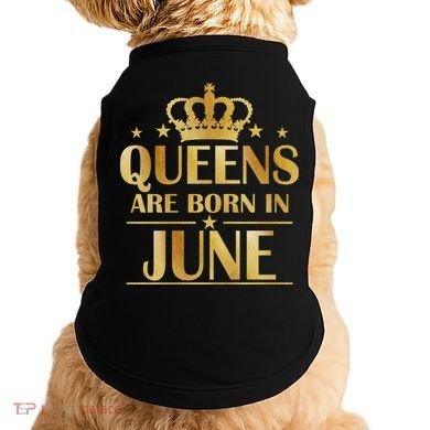 Limited Edition Queens Are Born In June Doggie Tank