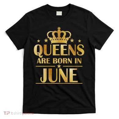 Limited Edition Queens Are Born In June T-Shirt