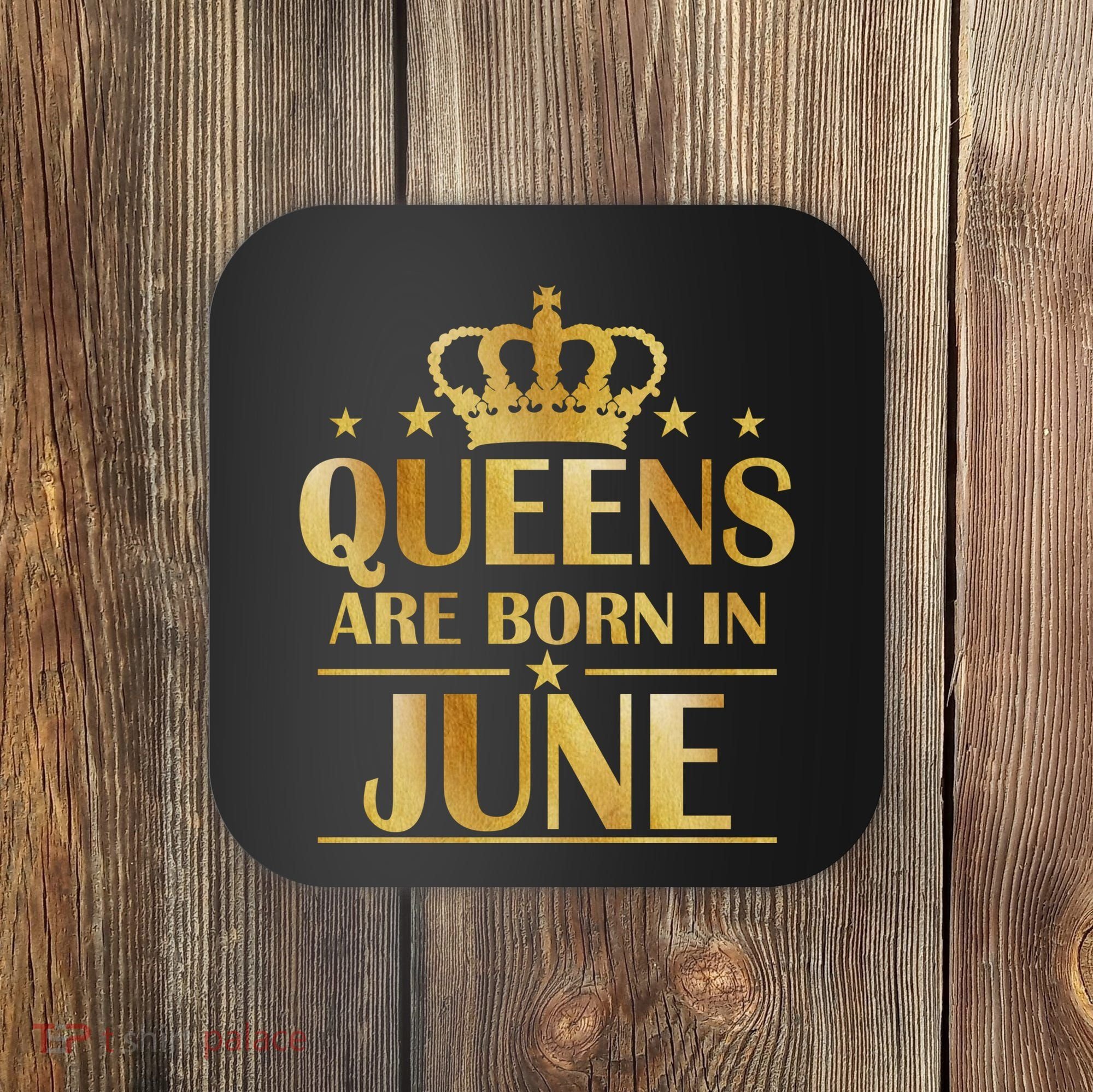 Limited Edition Queens Are Born In June Coaster