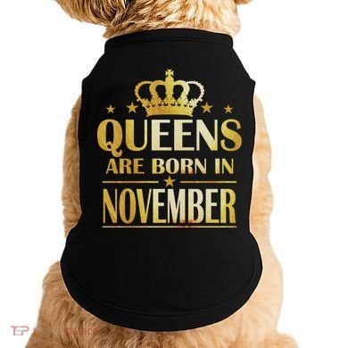Limited Edition Queens Are Born In November Print Doggie Tank