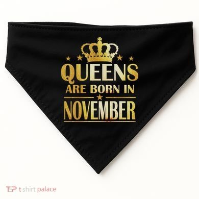 Limited Edition Queens Are Born In November Print USA-Made Doggie Bandana