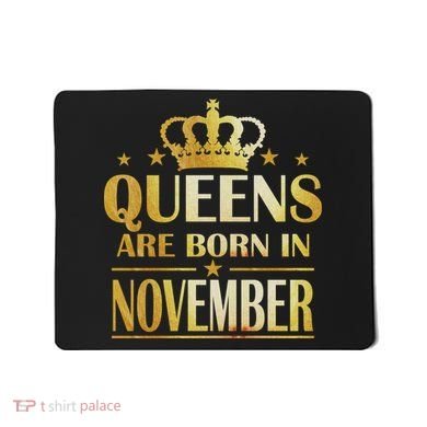 Limited Edition Queens Are Born In November Print Mousepad
