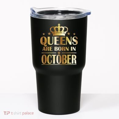 Limited Edition Queens Are Born In October Tumbler