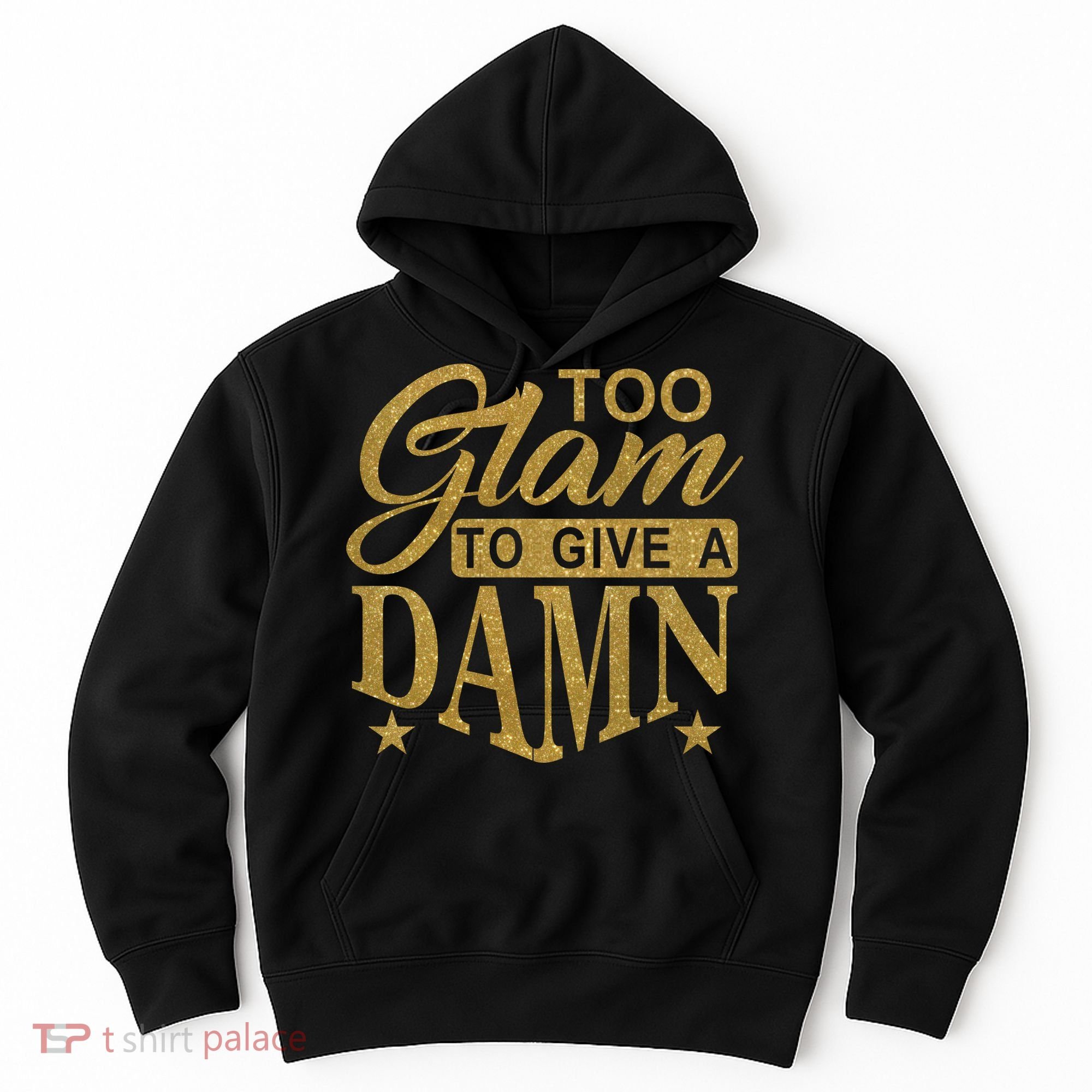 Limited Edition Too Glam To Give A Damn Glitter Print Hoodie