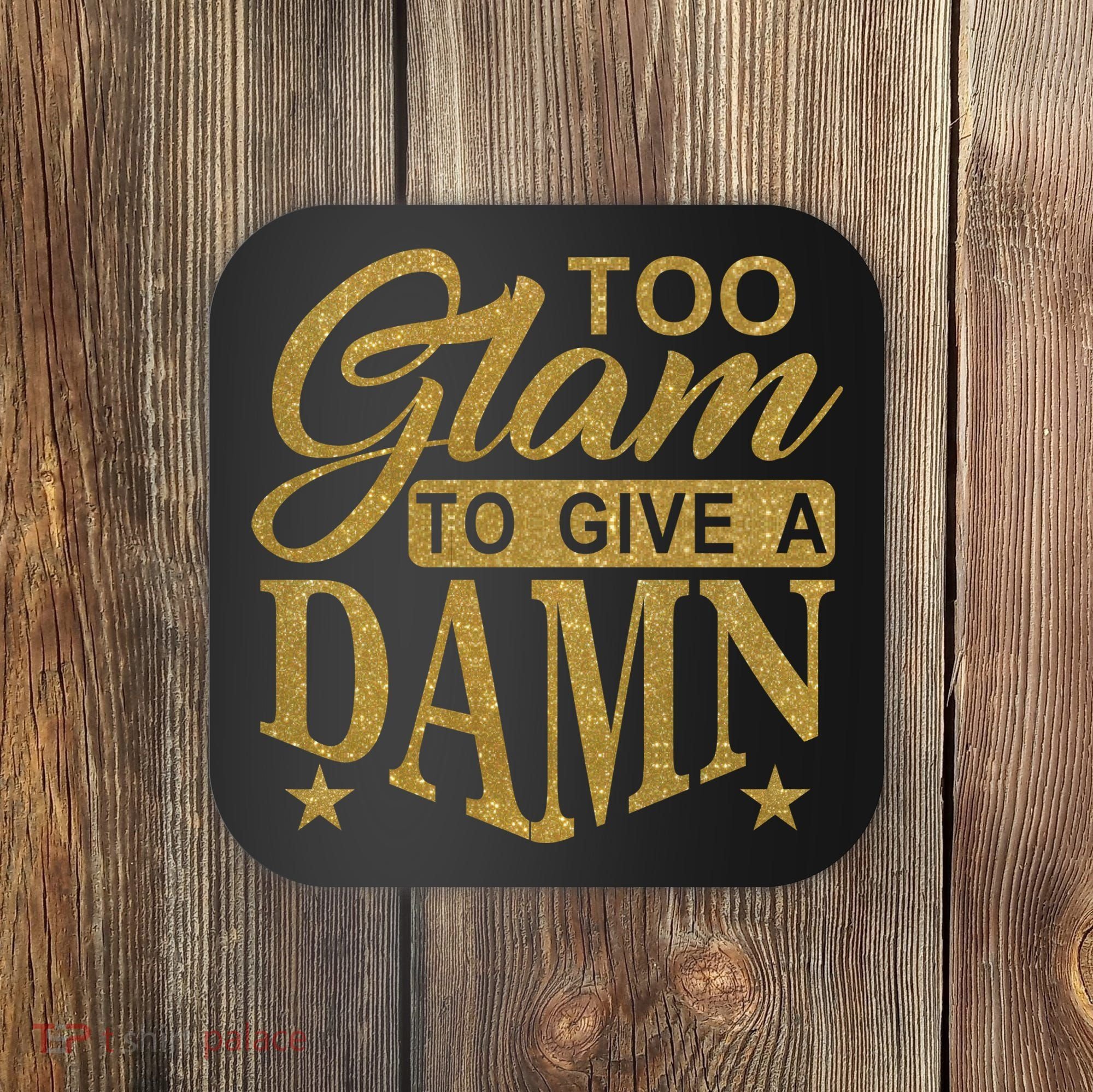 Limited Edition Too Glam To Give A Damn Glitter Print Coaster