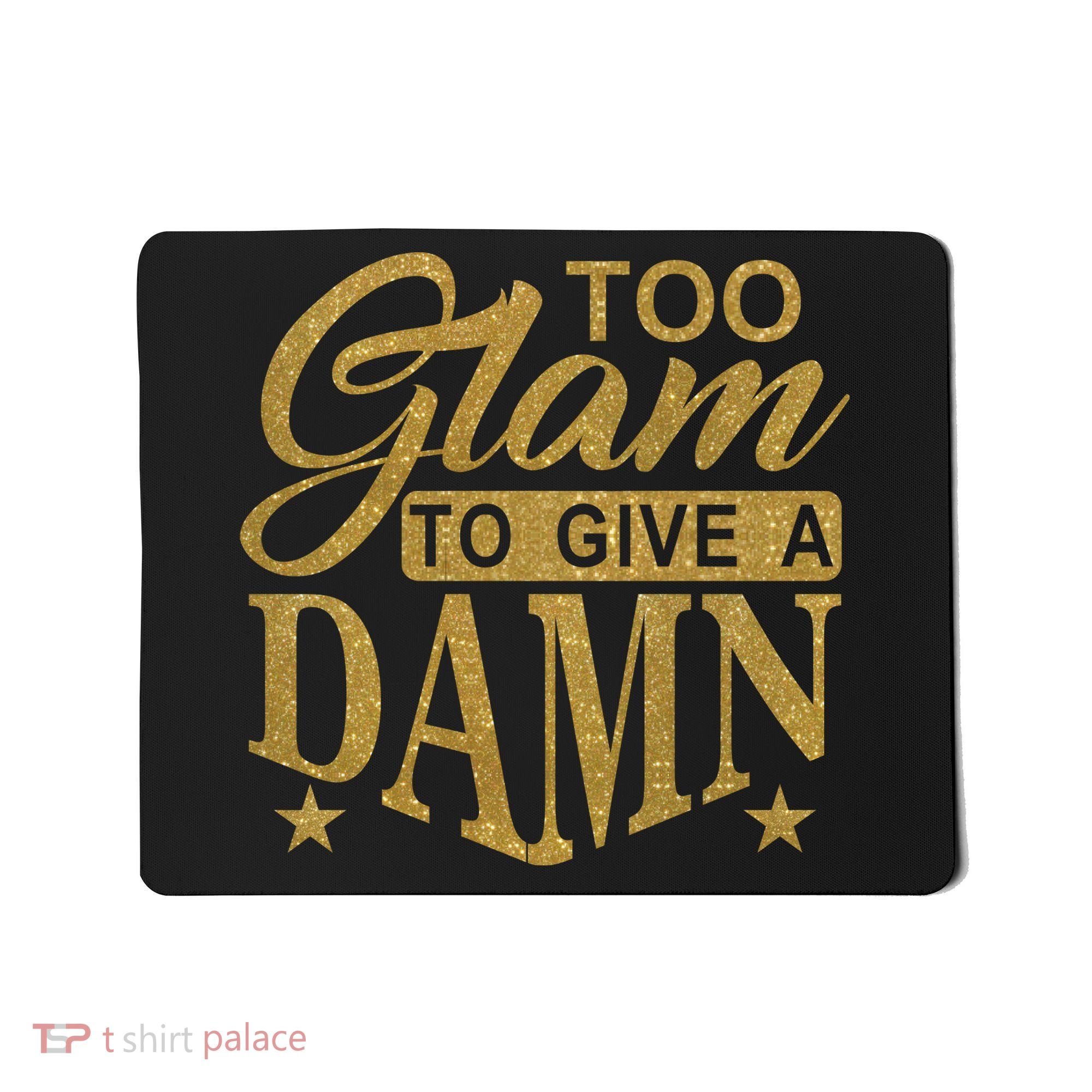 Limited Edition Too Glam To Give A Damn Glitter Print Mousepad