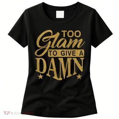 Limited Edition Too Glam To Give A Damn Glitter Print Women's T-Shirt