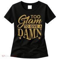 Limited Edition Too Glam To Give A Damn Glitter Print Women's T-Shirt thumb 0