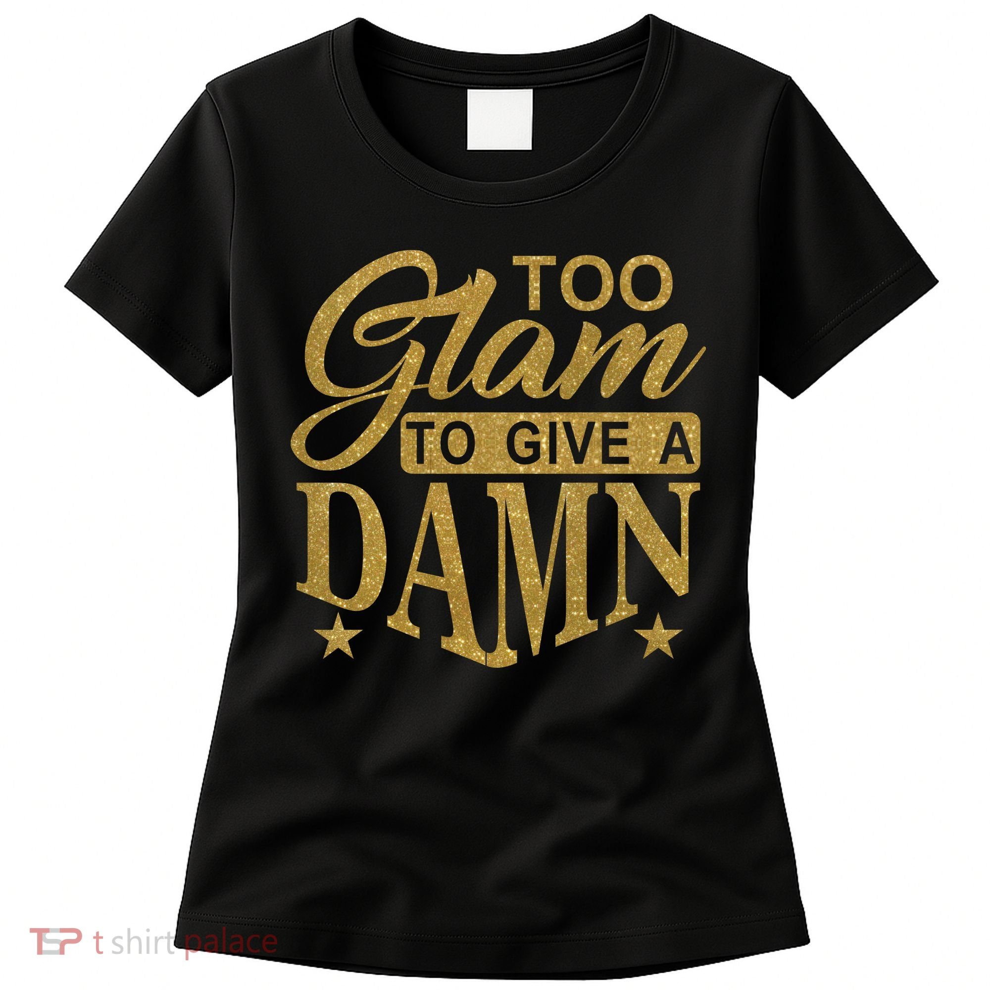 Limited Edition Too Glam To Give A Damn Glitter Print Women's T-Shirt