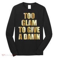 Limited Edition Too Glam To Give A Damn Gold Foil Print Long Sleeve Shirt thumb 0