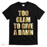 Limited Edition Too Glam To Give A Damn Gold Foil Print T-Shirt thumb 0