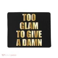 Limited Edition Too Glam To Give A Damn Gold Foil Print Mousepad thumb 0