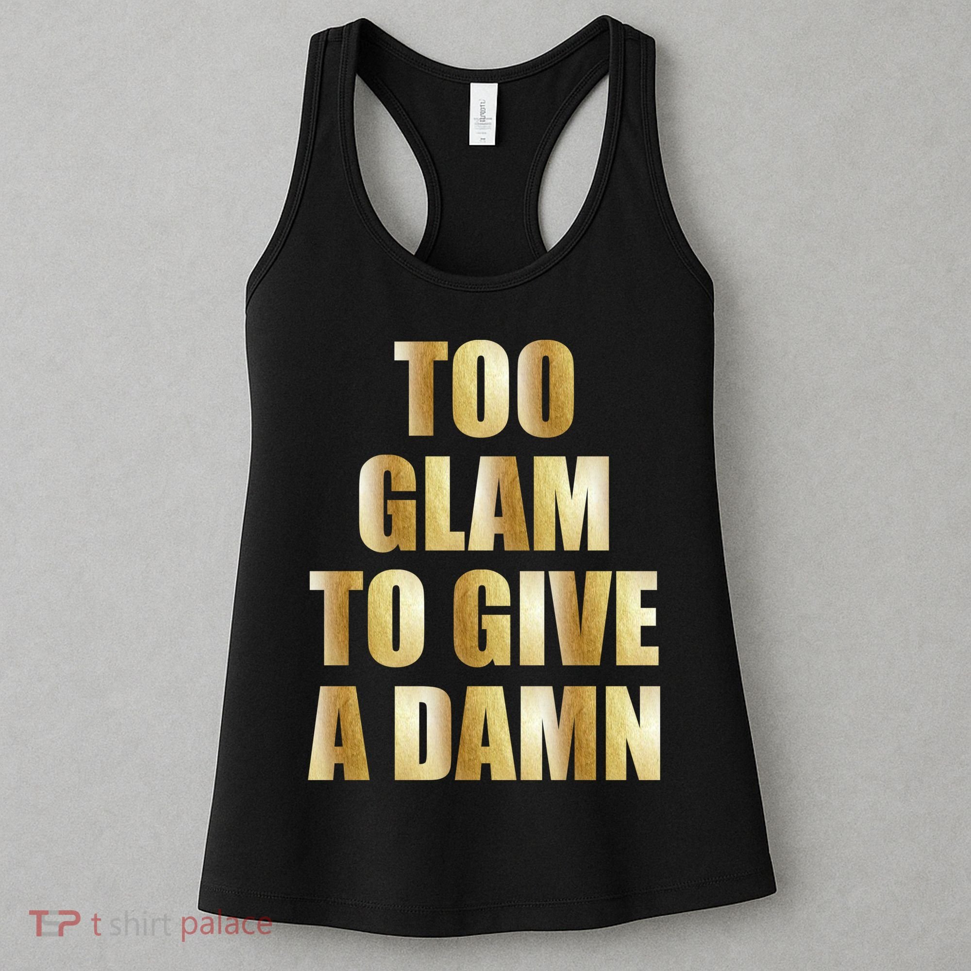 Limited Edition Too Glam To Give A Damn Gold Foil Print Women's Tank Top