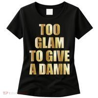 Limited Edition Too Glam To Give A Damn Gold Foil Print Women's T-Shirt thumb 0