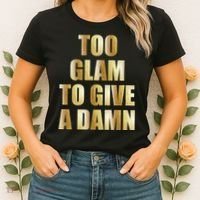 Limited Edition Too Glam To Give A Damn Gold Foil Print Women's T-Shirt thumb 2