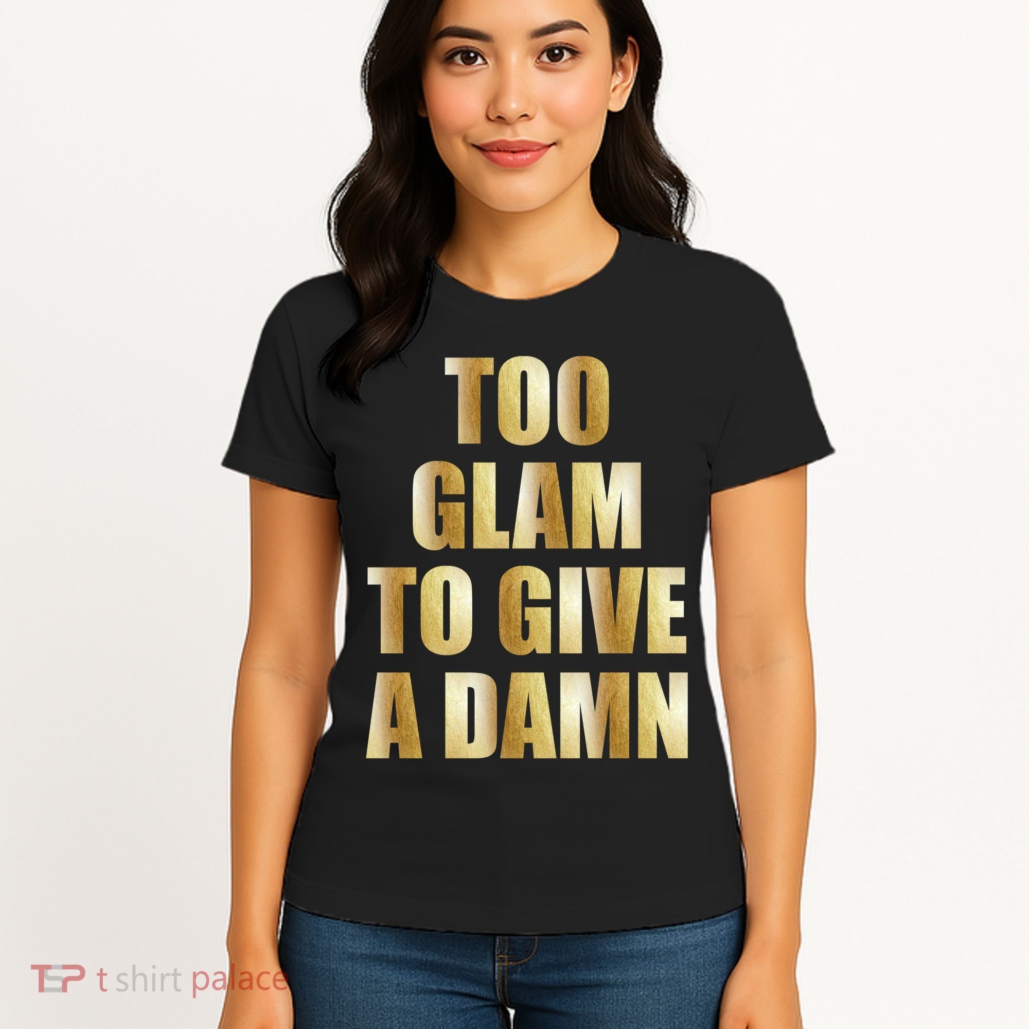 Limited Edition Too Glam To Give A Damn Gold Foil Print Women's T-Shirt