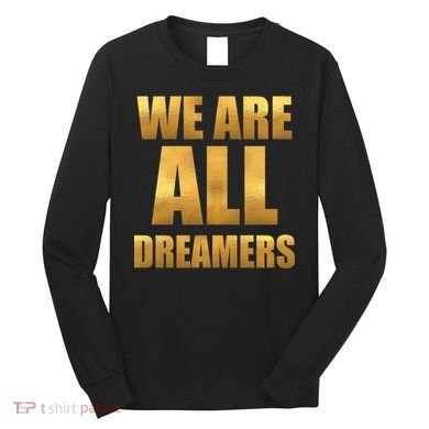 Limited Edition We are All Dreamers Long Sleeve Shirt