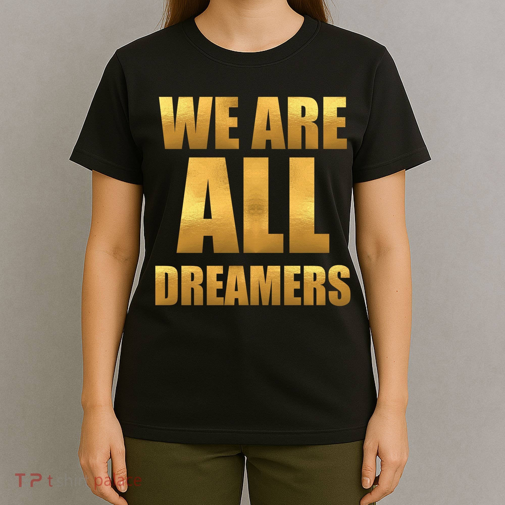 Limited Edition We are All Dreamers T-Shirt