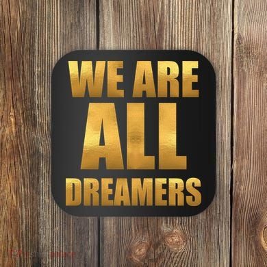 Limited Edition We are All Dreamers Coaster
