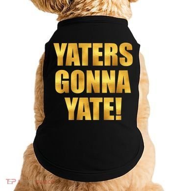 Limited Edition Yaters Gonna Yate! Gold Print Doggie Tank