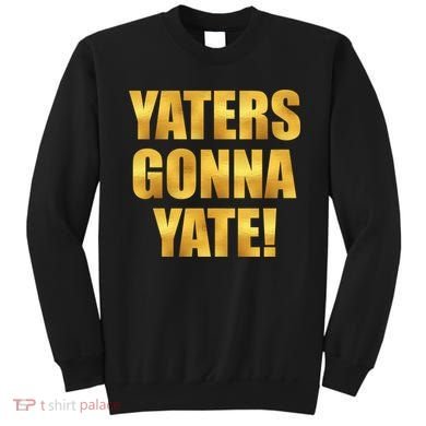Limited Edition Yaters Gonna Yate! Gold Print Sweatshirt