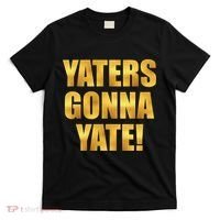 Limited Edition Yaters Gonna Yate! Gold Print T-Shirt thumb 0