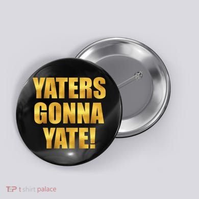 Limited Edition Yaters Gonna Yate! Gold Print Button