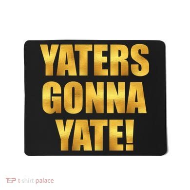 Limited Edition Yaters Gonna Yate! Gold Print Mousepad
