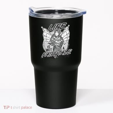Life Is Not A Fairytale Tumbler