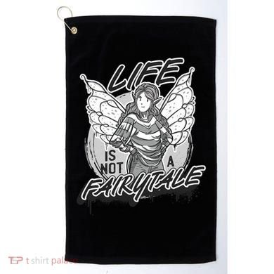 Life Is Not A Fairytale Golf Towel
