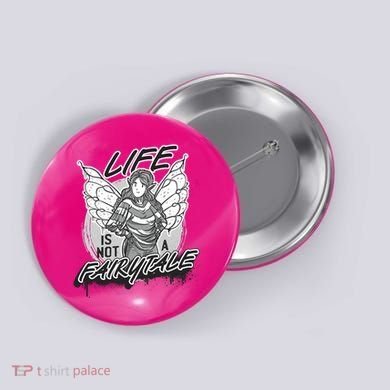 Life Is Not A Fairytale Button