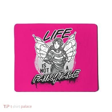 Life Is Not A Fairytale Mousepad