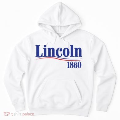Lincoln 1860 For President Hoodie