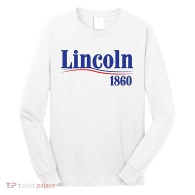 Lincoln 1860 For President Long Sleeve Shirt