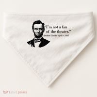 Lincoln Not A Fan Of The Theater USA-Made Doggie Bandana thumb 0