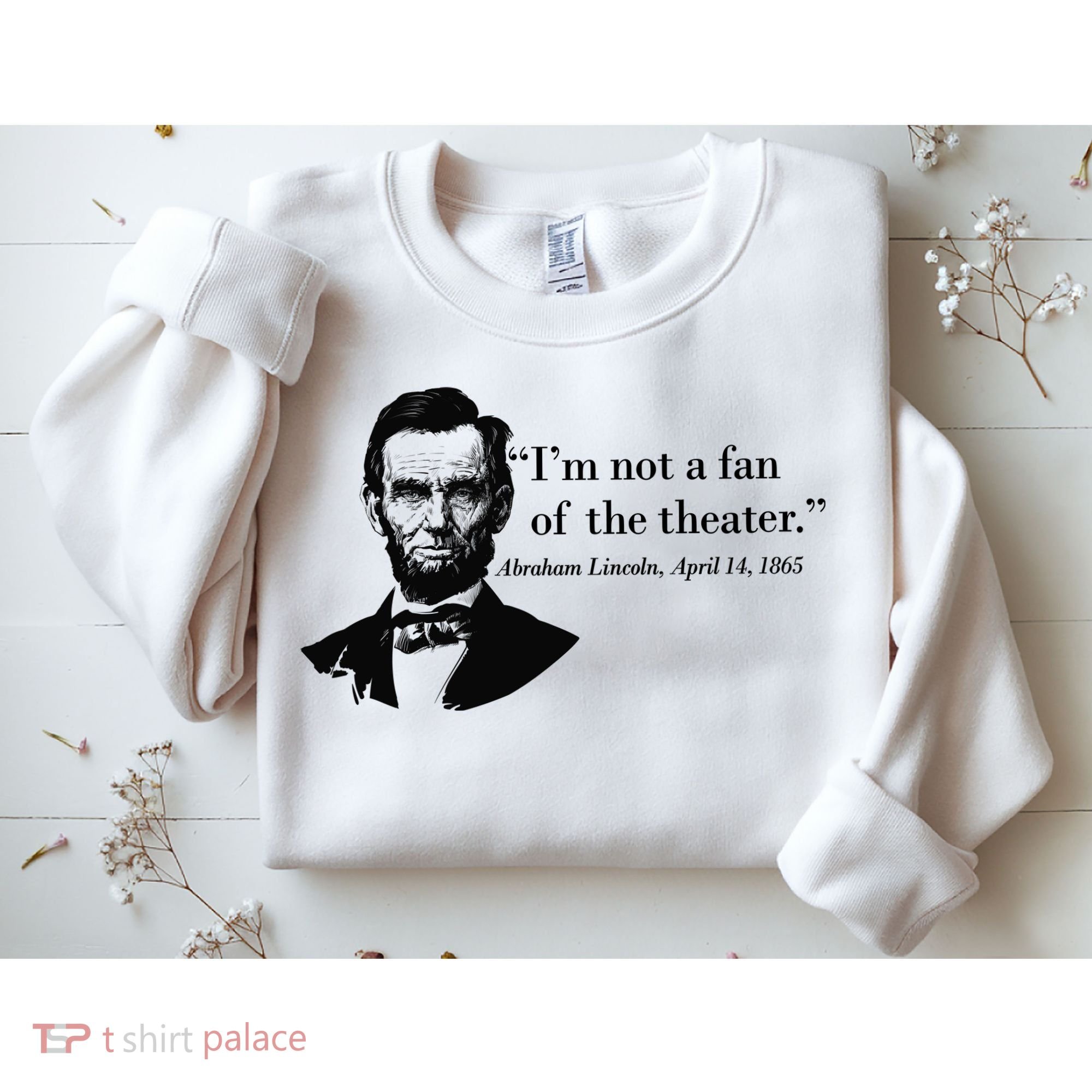 Lincoln Not A Fan Of The Theater Sweatshirt