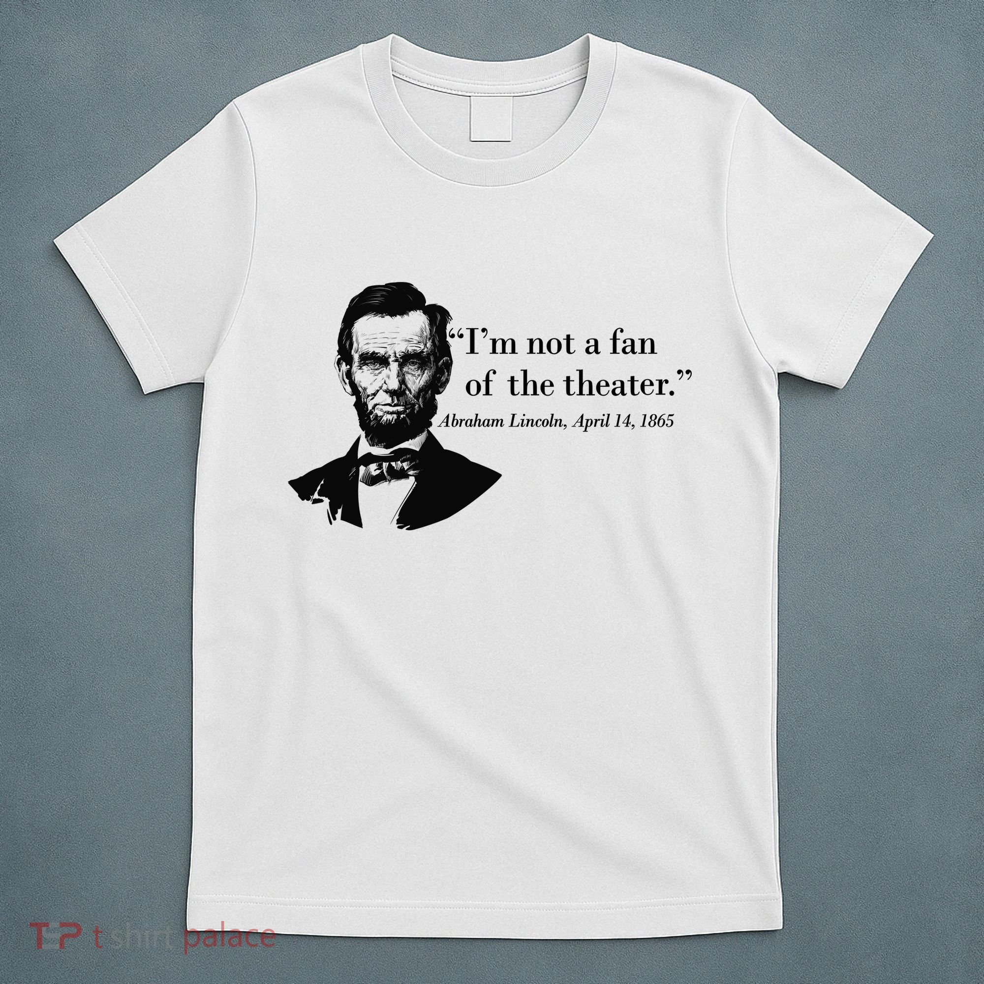 Lincoln Not A Fan Of The Theater T-Shirt