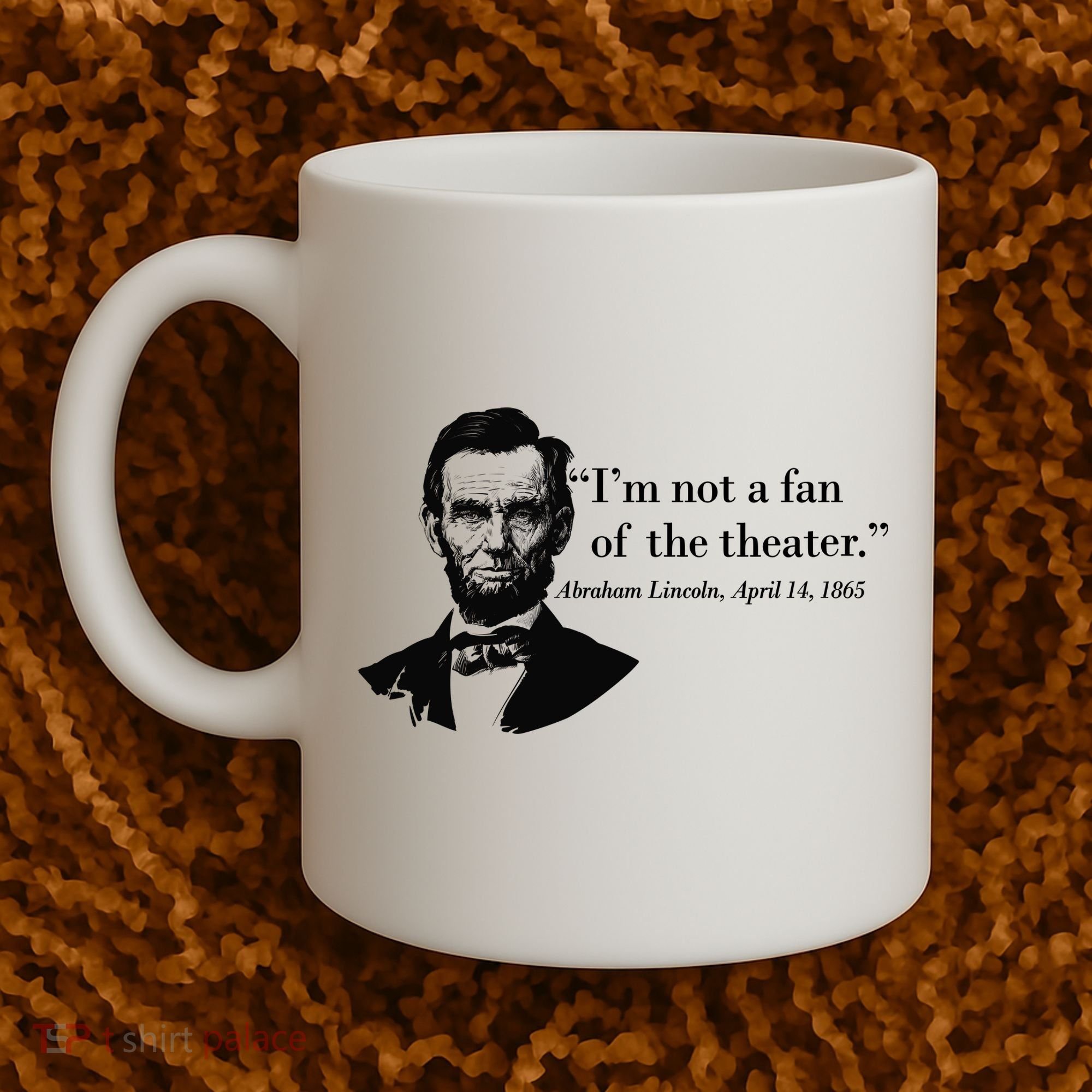 Lincoln Not A Fan Of The Theater Coffee Mug