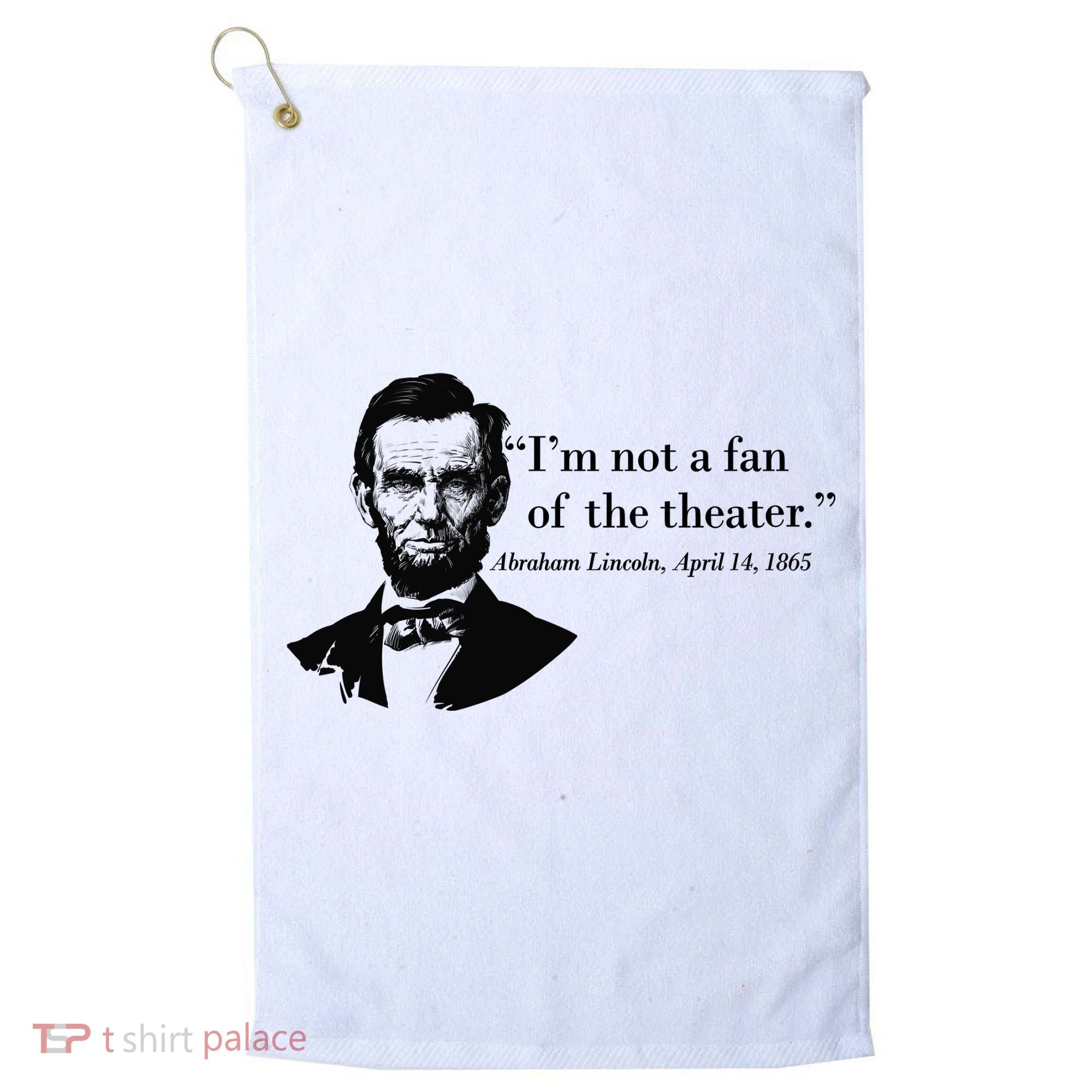 Lincoln Not A Fan Of The Theater Golf Towel