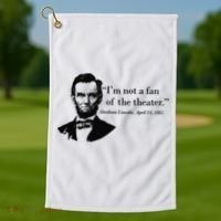 Lincoln Not A Fan Of The Theater Golf Towel thumb 1