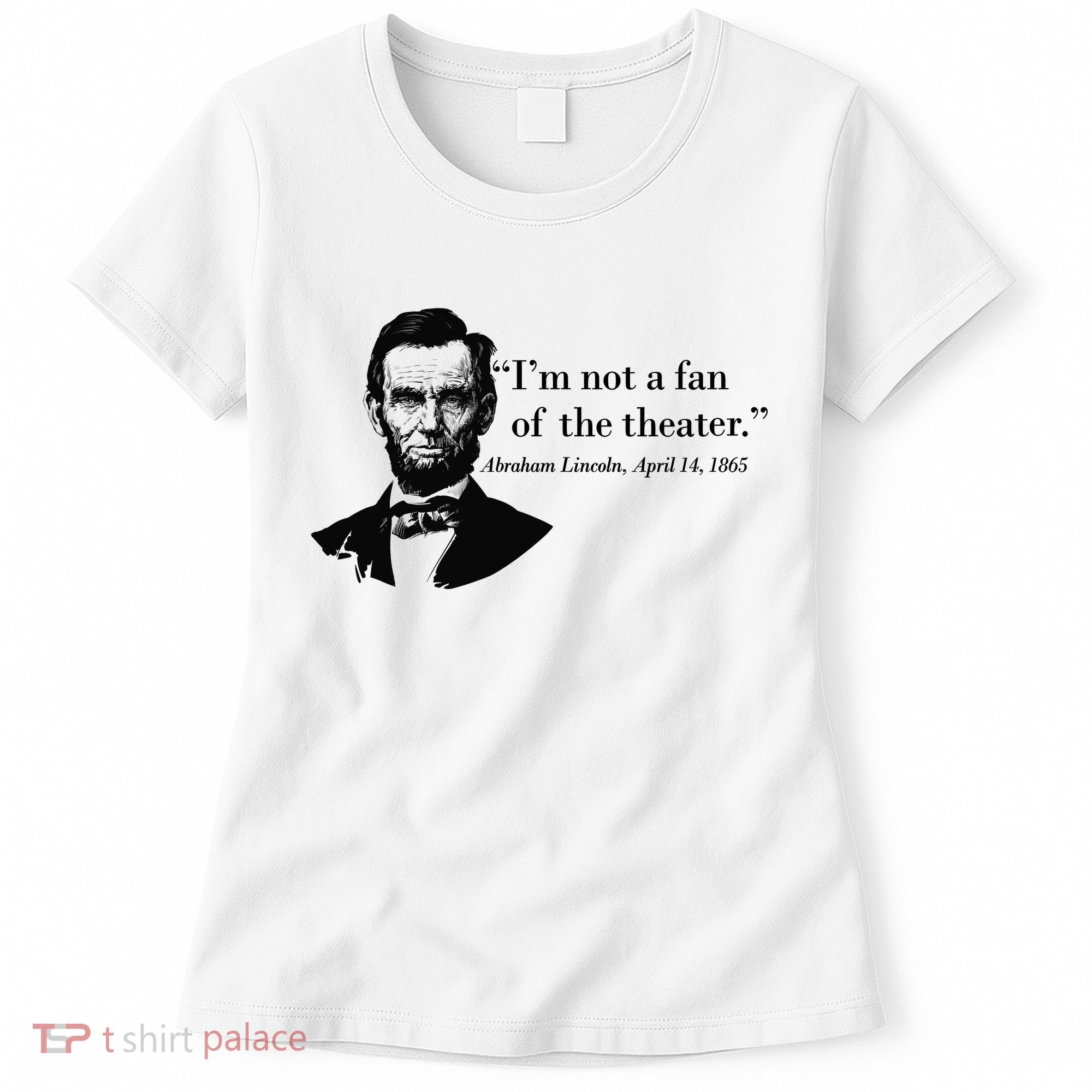 Lincoln Not A Fan Of The Theater Women's T-Shirt
