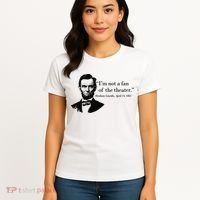 Lincoln Not A Fan Of The Theater Women's T-Shirt thumb 4