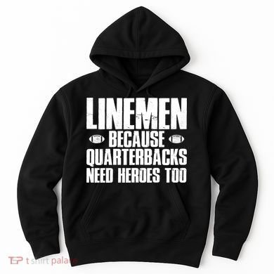 Linemen Because Quarterbacks Need Heroes Too Hoodie