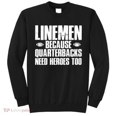 Linemen Because Quarterbacks Need Heroes Too Sweatshirt