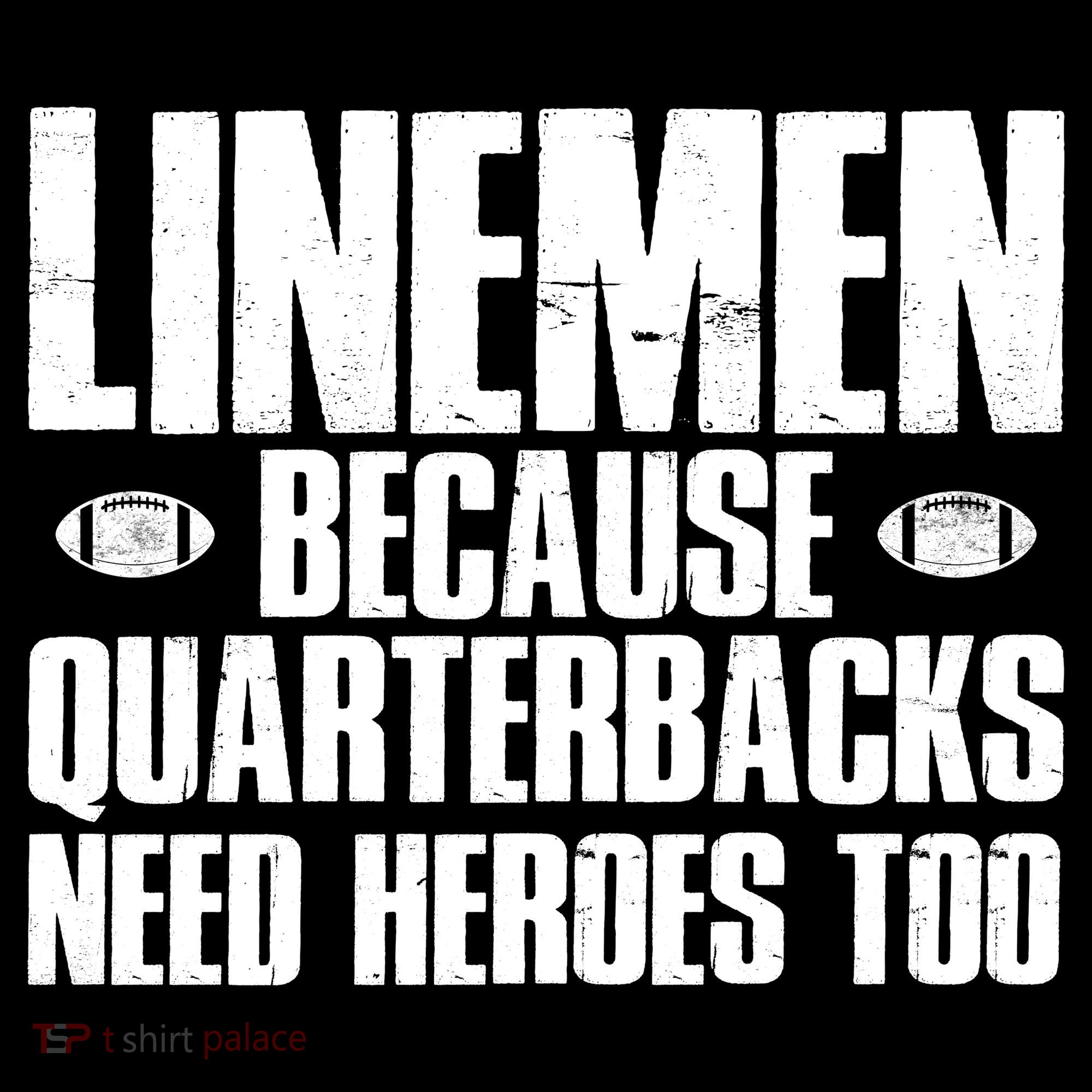 Linemen Because Quarterbacks Need Heroes Too Sweatshirt